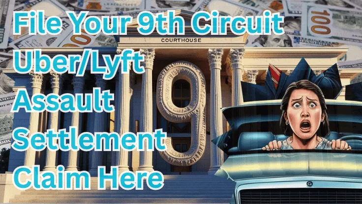 File Your 9th Circuit Uber/Lyft Assault Settlement Claim Here text on depiction of Ninth Circuit court with scared woman in a car and high value cash backdrop.